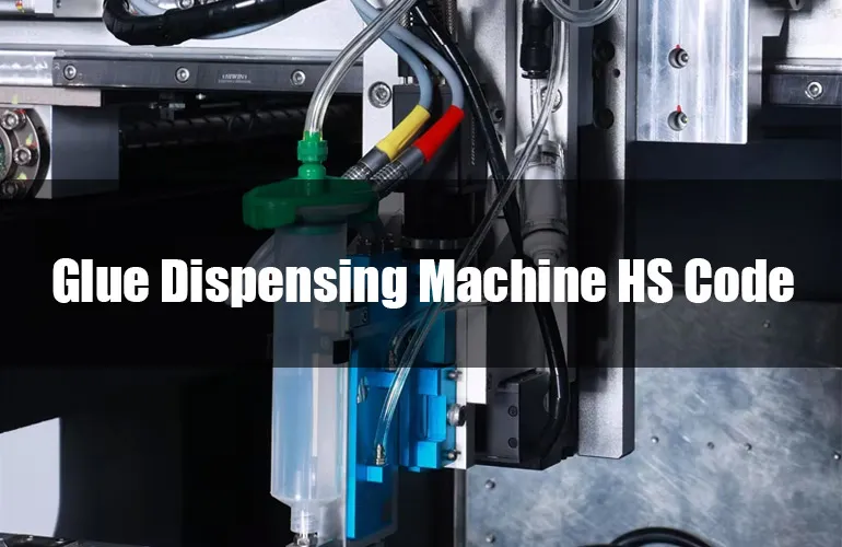 glue dispensing machine hs code